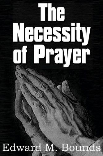 Cover for Edward M. Bounds · The Necessity of Prayer (Paperback Book) (2010)