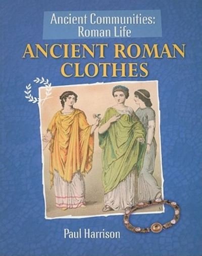 Ancient Roman clothes - Paul Harrison - Books - PowerKids Press - 9781615323081 - January 30, 2010