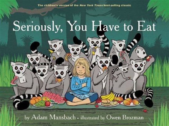 Cover for Adam Mansbach · Seriously, You Have To Eat (Inbunden Bok) (2015)