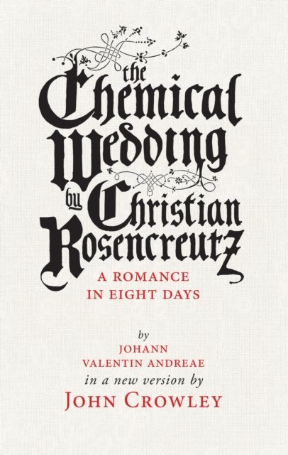 Cover for John Crowley · The Chemical Wedding: by Christian Rosencreutz: A Romance in Eight Days by Johann Valentin Andreae in a New Version (Paperback Bog) (2017)