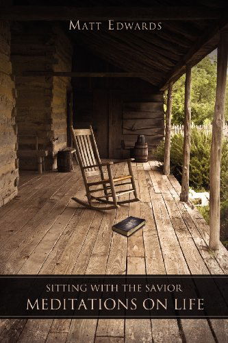 Sitting With the Savior - Matt Edwards - Books - Xulon Press - 9781619044081 - October 31, 2011
