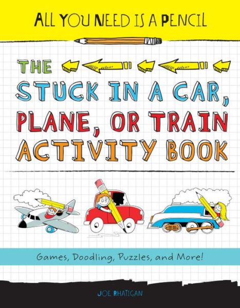 Cover for Joe Rhatigan · All You Need is a Pencil: the Stuck in a Car, Plane, or Train Activity Book (Paperback Book) (2014)