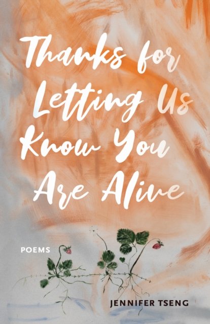 Cover for Jennifer Tseng · Thanks for Letting Us Know You Are Alive - Juniper Prize for Poetry (Taschenbuch) (2024)