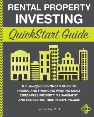 Rental Property Investing QuickStart Guide - Symon He - Książki - ClydeBank Media LLC - 9781636100081 - 24 maja 2021