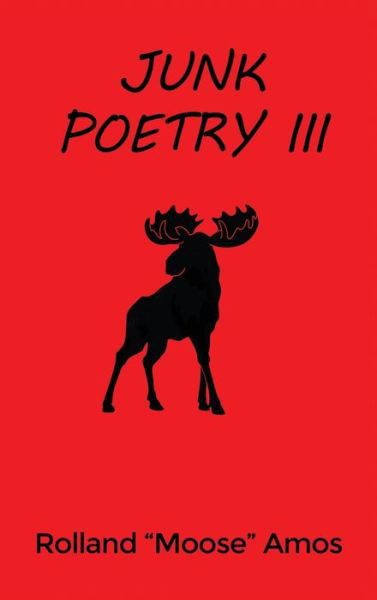 Cover for Rolland Moose Amos · Junk Poetry III (Hardcover Book) (2021)