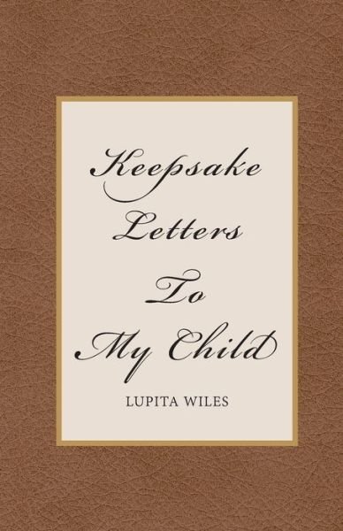 Cover for Lupita Wiles · Keepsake Letters to My Child (Paperback Bog) (2022)