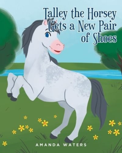 Talley the Horsey Gets a New Pair of Shoes - Amanda Waters - Books - Fulton Books - 9781639857081 - December 12, 2022