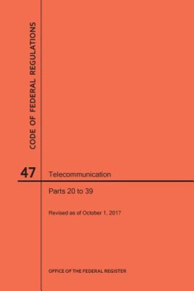 Code of Federal Regulations Title 47, Telecommunication, Parts 20-39, 2017 - Nara - Books - Claitor's Publishing Division - 9781640242081 - October 1, 2017