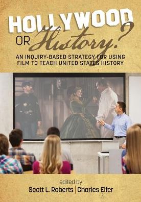 Cover for Hollywood or History?: An Inquiry-Based Strategy for Using Film to Teach United States History (Paperback Book) (2018)