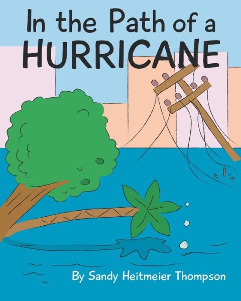In the Path of a Hurricane - Sandy Heitmeier Thompson - Books - Covenant Books - 9781644710081 - April 3, 2019