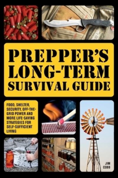 Cover for Jim Cobb · Prepper's Long-Term Survival Guide: Food, Shelter, Security, Off-the-Grid Power and More Life-Saving Strategies for Self-Sufficient Living (Inbunden Bok) [Special edition] (2022)