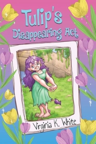 Cover for Virginia K. White · Tulip's Disappearing Act (N/A) (2022)