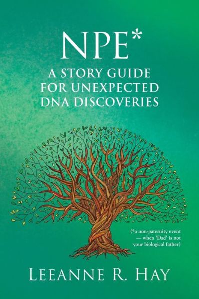Cover for Leeanne R Hay · NPE* A story guide for unexpected DNA discoveries: (*a non-paternity event - when 'Dad' is not your biological father) (Paperback Book) (2021)