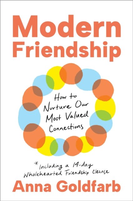 Cover for Anna Goldfarb · Modern Friendship: How to Nurture Our Most Valued Connections (Hardcover bog) (2024)