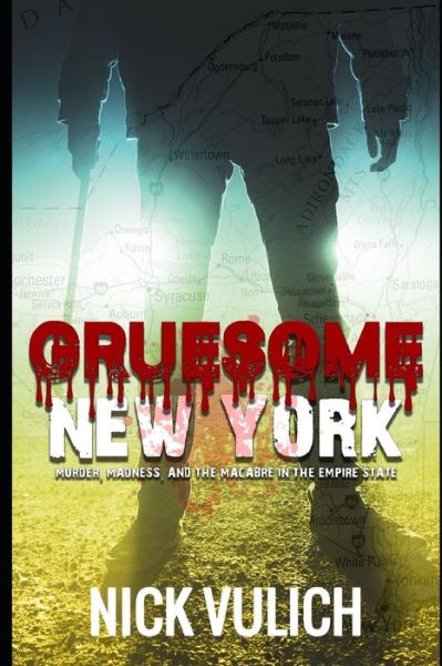 Cover for Nick Vulich · Gruesome New York : Murder, Madness, and the Macabre in the Empire State (Paperback Book) (2019)