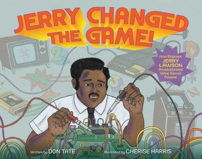 Cover for Don Tate · Jerry Changed the Game!: How Engineer Jerry Lawson Revolutionized Video Games Forever (Gebundenes Buch) (2023)