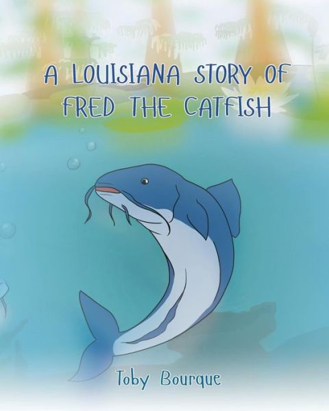 Cover for Toby J Bourque · A Louisiana Story of Fred the Catfish (Paperback Book) (2015)