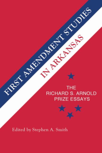 First Amendment Studies in Arkansas: The Richard S. Arnold Prize Essays - Stephen Smith - Kirjat - University of Arkansas Press - 9781682260081 - sunnuntai 30. lokakuuta 2016