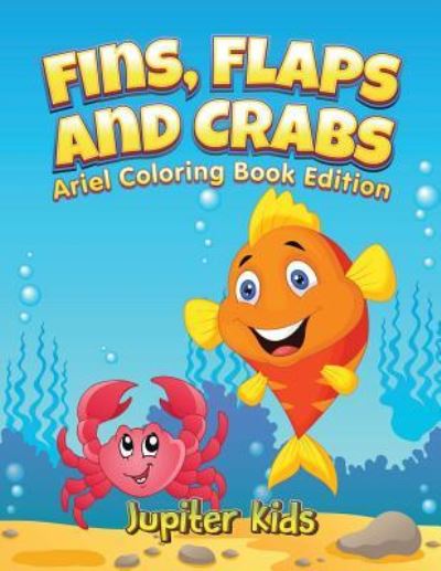 Cover for Jupiter Kids · Fins, Flaps and Crabs: Little Ariels Coloring Book Edition (Paperback Book) (2016)
