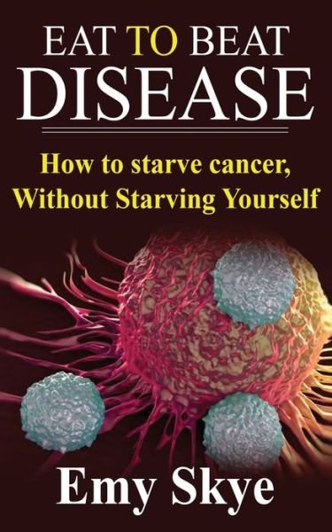 Cover for Emy Skye · Eat to Beat Disease (Book) (2019)