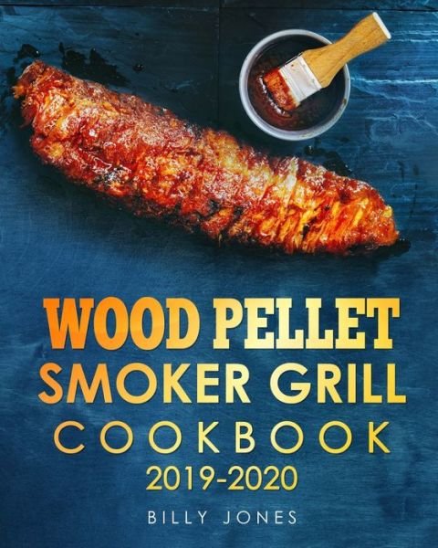 Cover for Billy Jones · Wood Pellet Smoker Grill Cookbook 2019-2020 (Paperback Book) (2019)