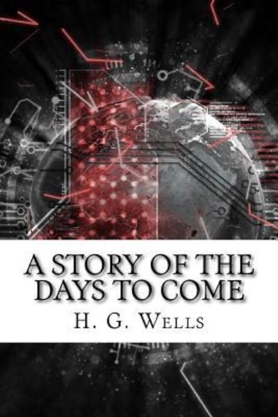 Cover for H G Wells · A Story of the Days to Come (Paperback Book) (2018)