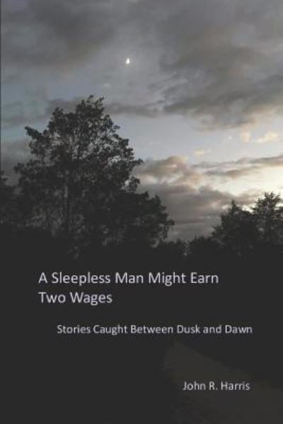 Cover for John Harris · A Sleepless Man Might Earn Two Wages (Taschenbuch) (2018)