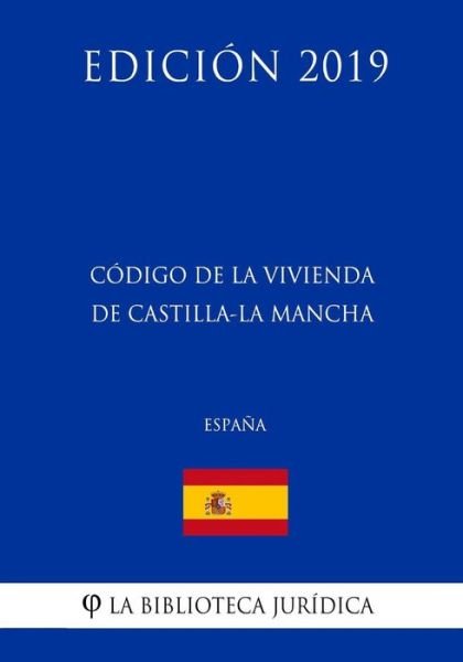 Cover for La Biblioteca Juridica · Codigo de la Vivienda de Castilla-La Mancha (Espana) (Edicion 2019) (Paperback Bog) (2018)