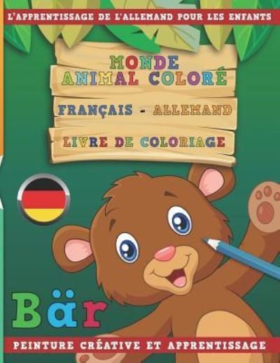 Cover for Nerdmediafr · Monde Animal Colore Francais - Allemand Livre de Coloriage. l'Apprentissage de l'Allemand Pour Les Enfants. Peinture Creative Et Apprentissage (Taschenbuch) (2018)