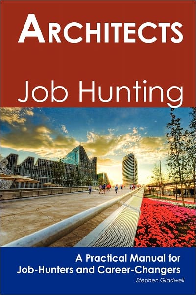 Architects: Job Hunting - A Practical Manual for Job-Hunters and Career Changers - Stephen Gladwell - Books - Tebbo - 9781742449081 - February 17, 2011