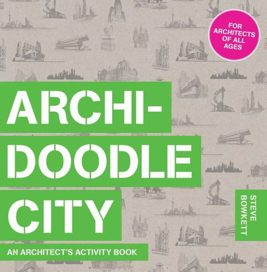 Archidoodle City - Steve Bowkett - Książki - Laurence King Publishing - 9781780676081 - 28 lutego 2017