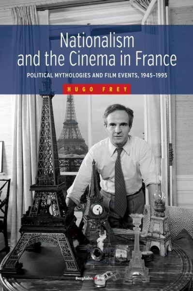 Hugo Frey · Nationalism and the Cinema in France: Political Mythologies and Film Events, 1945-1995 (Paperback Book) (2016)