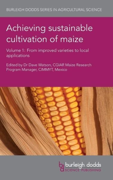 Cover for Achieving Sustainable Cultivation of Maize Volume 1: From Improved Varieties to Local Applications - Burleigh Dodds Series in Agricultural Science (Hardcover Book) (2017)