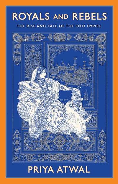 Royals and Rebels: The Rise and Fall of the Sikh Empire - Priya Atwal - Kirjat - C Hurst & Co Publishers Ltd - 9781787383081 - torstai 24. syyskuuta 2020