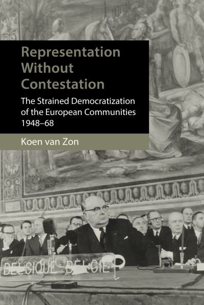 Cover for Van Zon, Dr. Koen (Utrecht University) · Heralds of a Democratic Europe: Representation without Politicization in the European Community, 1948–68 - Understanding Europe: The Council for European Studies book series (Hardcover Book) (2024)