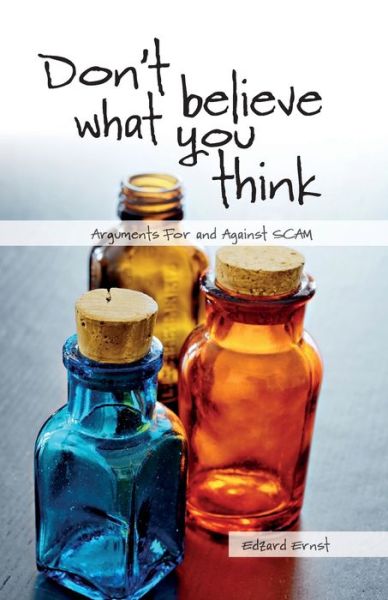 Don't Believe What You Think: Arguments for and against SCAM - Societas - Edzard Ernst - Libros - Imprint Academic - 9781788360081 - 7 de abril de 2020