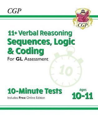 11+ GL 10-Minute Tests: Verbal Reasoning Sequences, Logic & Coding - Ages 10-11 (+ Online Ed) - CGP GL 11+ Ages 10-11 - CGP Books - Books - Coordination Group Publications Ltd (CGP - 9781789082081 - March 6, 2023
