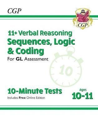 11+ GL 10-Minute Tests: Verbal Reasoning Sequences, Logic & Coding - Ages 10-11 (+ Online Ed) - CGP GL 11+ Ages 10-11 - CGP Books - Bøger - Coordination Group Publications Ltd (CGP - 9781789082081 - 6. marts 2023