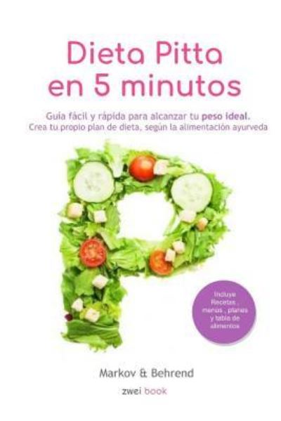 Cover for Markov Y Behrend · Dieta Pitta en 5 Minutos - Guia facil y rapida para alcanzar tu peso ideal: Crea tu propio plan de dieta, segun la alimentacion Ayurveda - Dieta en 5 Minutos (Paperback Book) (2018)