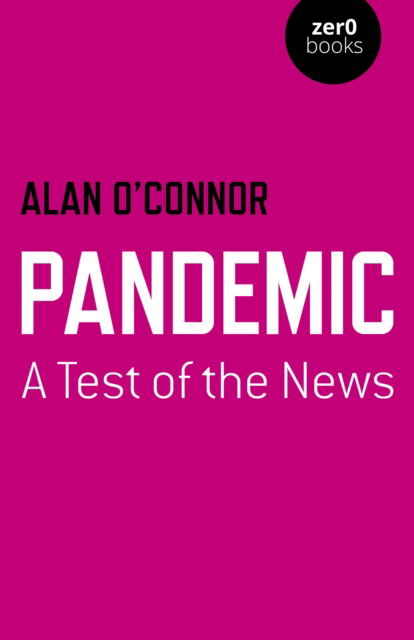 Pandemic: A Test of the News - Alan O'Connor - Bøger - Collective Ink - 9781803410081 - 28. oktober 2022