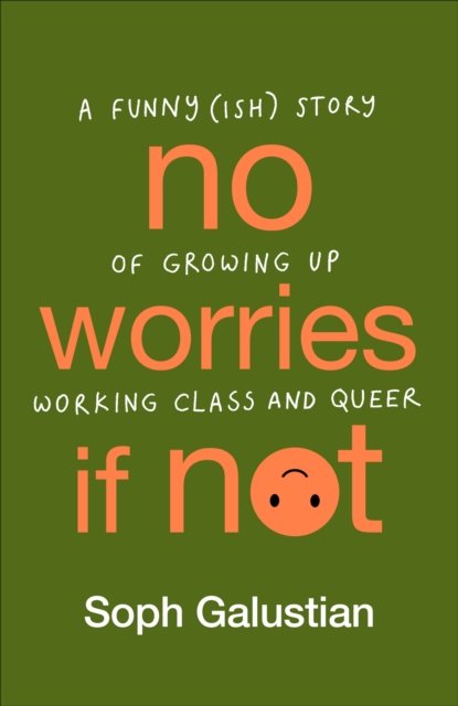 Cover for Soph Galustian · No Worries If Not: A Funny (ish) Story of Growing Up Working Class and Queer (Gebundenes Buch) (2023)