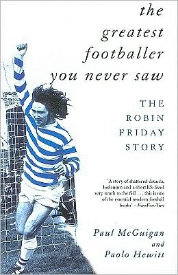 Cover for Paolo Hewitt · The Greatest Footballer You Never Saw: The Robin Friday Story (Pocketbok) (1998)