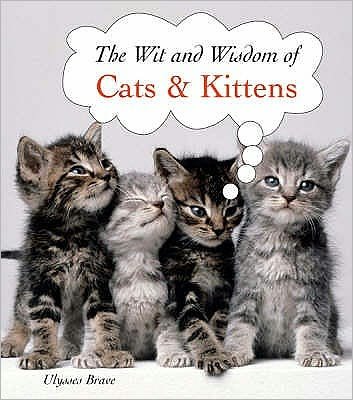 Cover for Ulysses Brave · Cats and Kittens - The Wit and Wisdom of... S. (Innbunden bok) (2007)