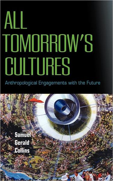 Cover for Samuel Gerald Collins · All Tomorrow's Cultures: Anthropological Engagements with the Future (Hardcover Book) (2008)
