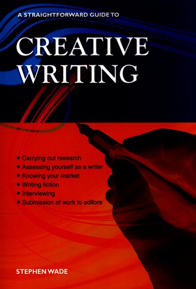 Cover for Stephen Wade · Creative Writing: A Straightforward Guide (Paperback Book) [Revised edition] (2016)