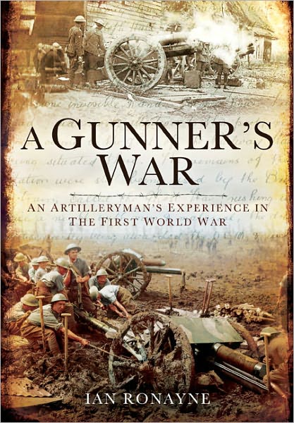 Cover for Ian Ronayne · A Gunner's Great War: an Artilleryman's Experience from the Somme to the Subcontinent (Hardcover Book) (2012)