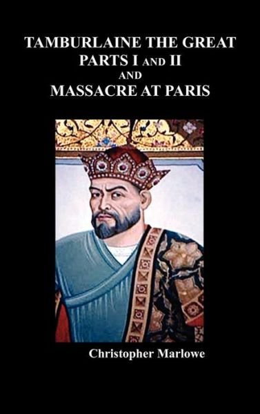 Cover for Christopher Marlowe · Tamburlaine the Great, Parts I &amp; II, and the Massacre at Paris (Hardcover Book) (2009)