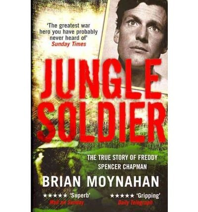Jungle Soldier: The true story of Freddy Spencer Chapman - Brian Moynahan - Bücher - Quercus Publishing - 9781849162081 - 27. Mai 2010