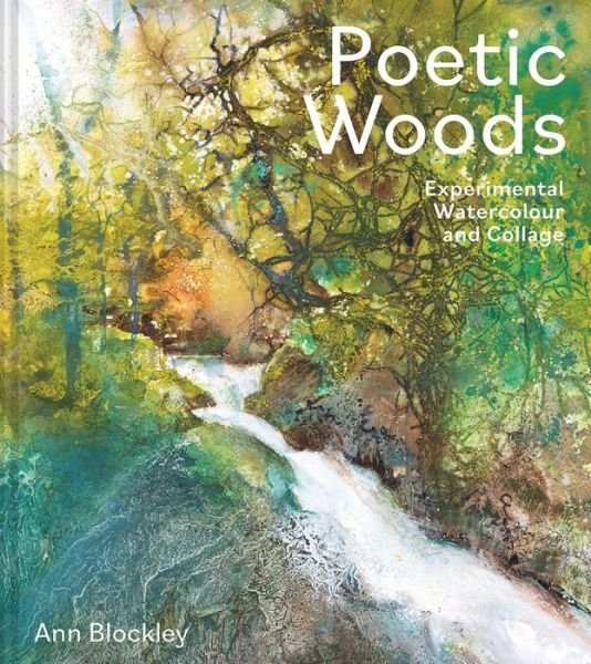 Cover for Ann Blockley · Poetic Woods: Experimental Watercolour and Collage (Hardcover bog) (2023)