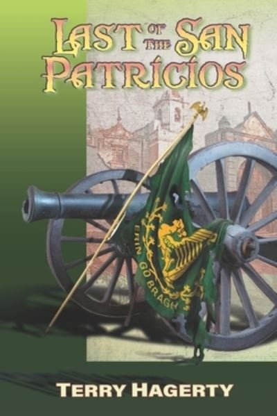 Cover for Terry Hagerty · Last of the San Patricios (Book) (2020)